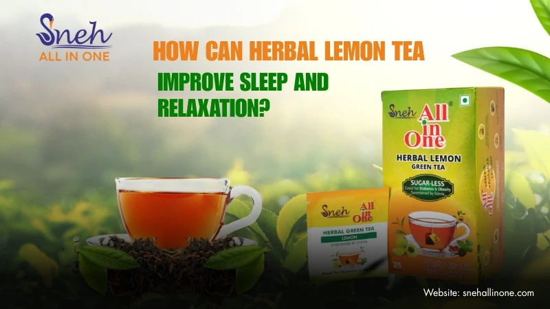 How Can Herbal Lemon Tea Improve Sleep and Relaxation