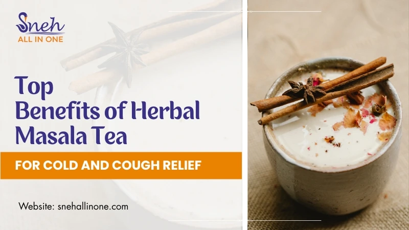 Top Benefits of Herbal Masala Tea for Cold and Cough Relief