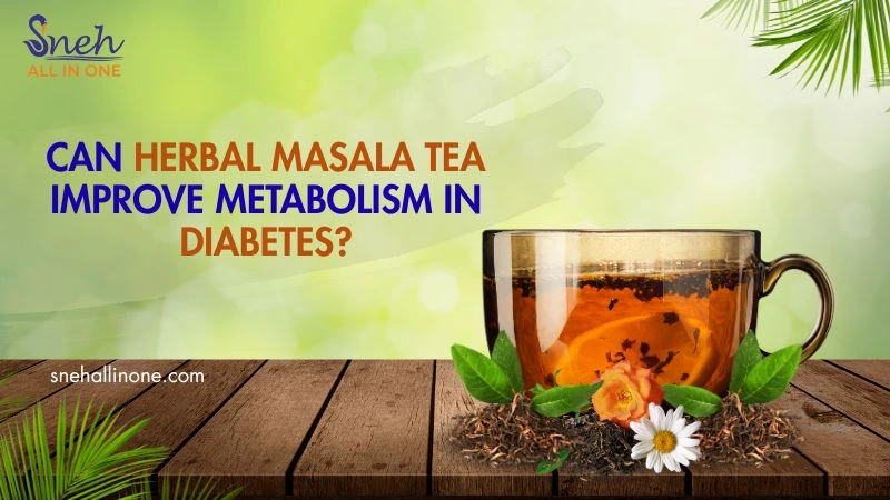 Can Herbal Masala Tea Improve Metabolism in Diabetes?