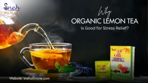 Why Organic Lemon Tea Is Good for Stress Relief