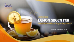 How Does Lemon Green Tea Help Improve Blood Sugar Regulation?