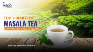 Top 7 Benefits of Masala Tea for Health and Wellness