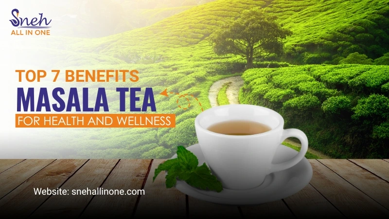 Top 7 Benefits of Masala Tea for Health and Wellness