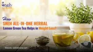 How Sneh ALL-IN-ONE Herbal Lemon Green Tea Helps in Weight Loss