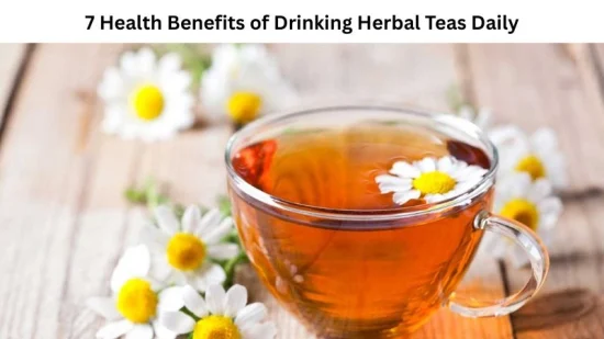 7 Health Benefits of Drinking Herbal Teas Daily