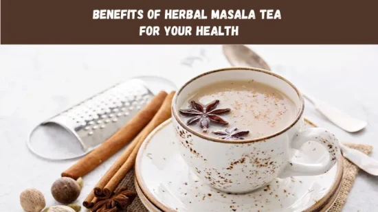Benefits of Herbal Masala Tea for Your Health