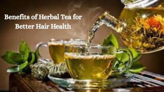 Benefits of Herbal Tea for Better Hair Health