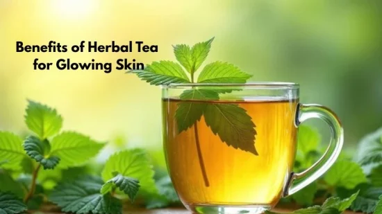 Benefits of Herbal Tea for Glowing Skin