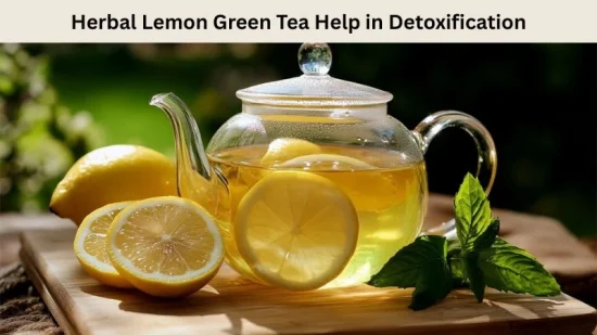 How Does Herbal Lemon Green Tea Help in Detoxification