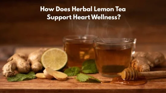 How Does Herbal Lemon Tea Support Heart Wellness