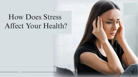 How Does Stress Affect Your Health How Does Stress Affect Your Health