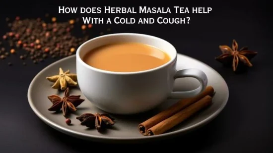 How does Herbal Masala Tea help with a Cold and Cough