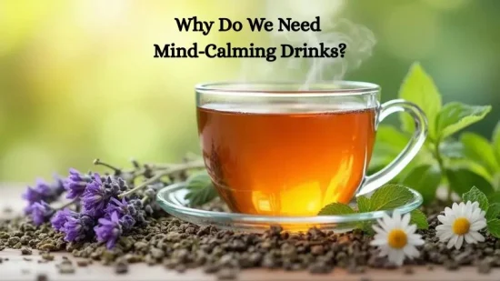 Why Do We Need Mind-Calming Drinks?