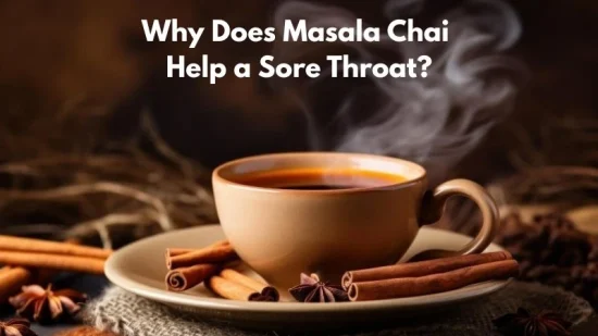 Why Does Masala Chai Help a Sore Throat?