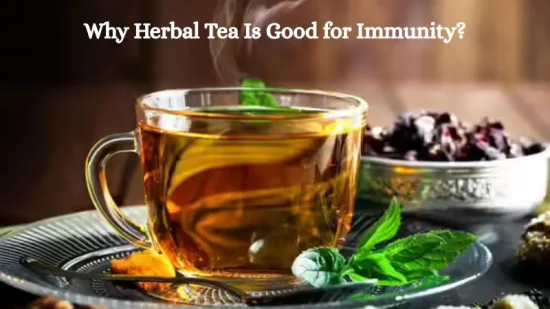 Why Is Herbal Tea Good for Immunity